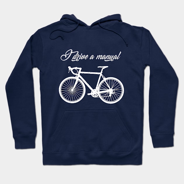 Bicycle I Drive a Manual Hoodie by TriHarder12